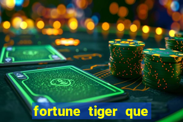 fortune tiger que mais paga